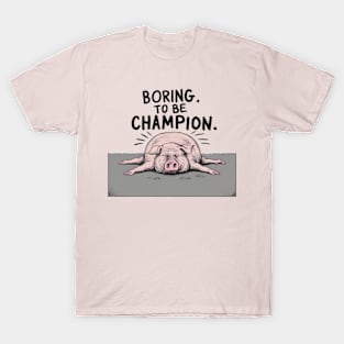 Boring to be Champion T-Shirt